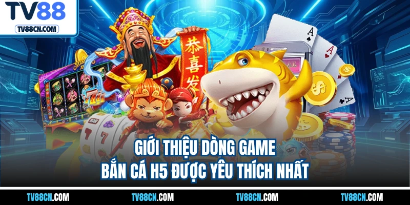 Giới thiệu dòng game bắn cá H5 được yêu thích nhất