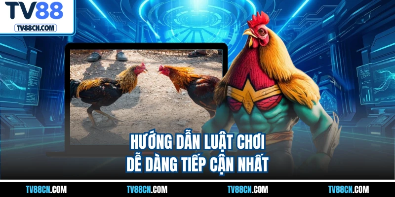 Hướng dẫn luật chơi dễ dàng tiếp cận nhất