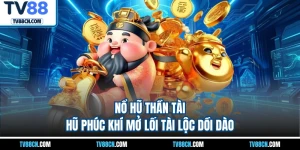 Nổ Hũ Thần Tài - Hũ Phúc Khí Mở Lối Tài Lộc Dồi Dào