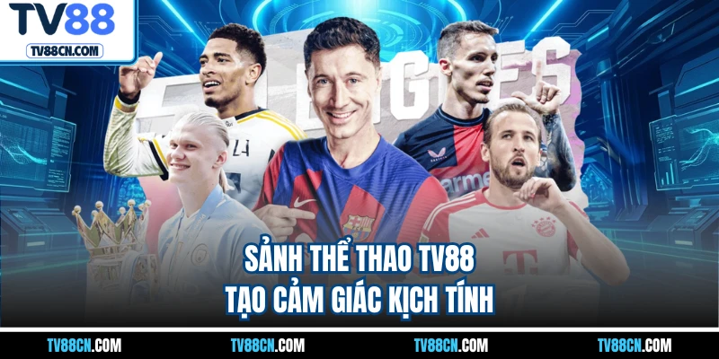 Sảnh thể thao TV88 tạo cảm giác kịch tính