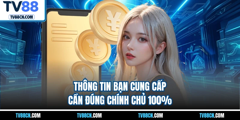 Thông tin bạn cung cấp cần đúng chính chủ 100%