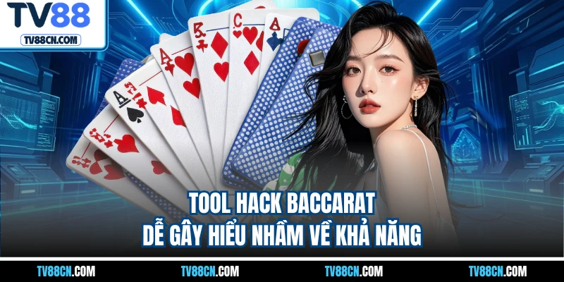 Tool hack baccarat dễ gây hiểu nhầm về khả năng